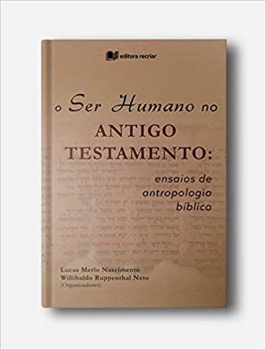 O ser humano no Antigo Testamento - Lucas Merlo e Willibaldo Neto (orgs.)