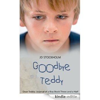Goodbye Teddy: Dear Teddy: A Journal Of A Boy (Volume 3.5) (Dear Teddy A Journal Of A Boy) (English Edition) [Kindle-editie]
