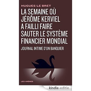 La semaine où Jérôme Kerviel a failli faire sauter le système financier mondial (politique actualités) [Kindle-editie]