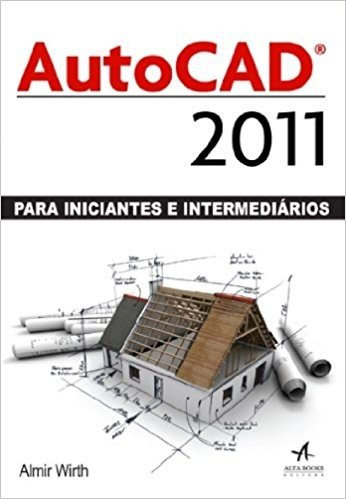 AutoCAD 2011. Para Iniciantes e Intermediários