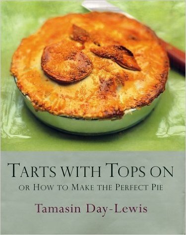 Tarts with Tops on: Or How to Make the Perfect Pie