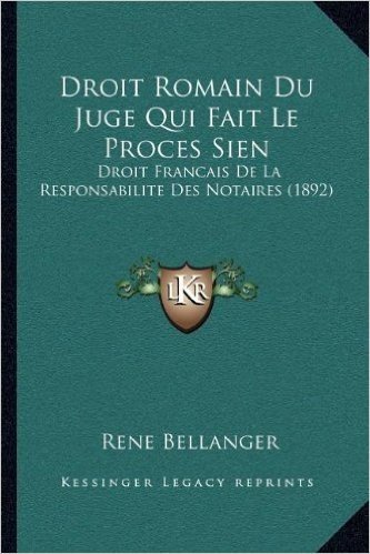 Droit Romain Du Juge Qui Fait Le Proces Sien: Droit Francais de La Responsabilite Des Notaires (1892)