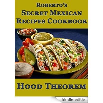 Roberto's Secret Mexican Recipes Cookbook (Hood Theorem Cookbook Series) (English Edition) [Kindle-editie]