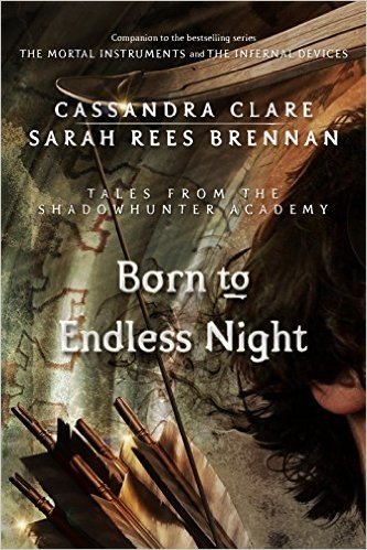 Born to Endless Night (Tales from the Shadowhunter Academy 9)
