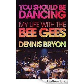 You Should Be Dancing: My Life With the Bee Gees [Kindle-editie]