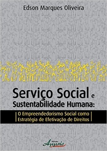 Serviço Social e Sustentabilidade Humana. O Empreendedorismo Social Como Estratégia de Direitos