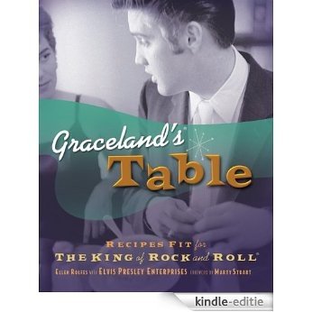 Graceland's Table: Recipes and Meal Memories Fit for the King of Rock and Roll (English Edition) [Kindle-editie]