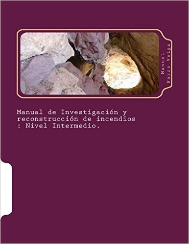 Manual de Investigacion y Reconstruccion de Incendios: Nivel Intermedio.