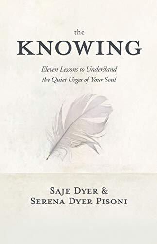 The Knowing: 11 Lessons to Understand the Quiet Urges of Your Soul (English Edition)