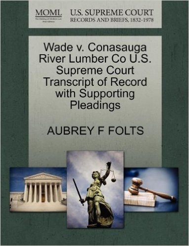 Wade V. Conasauga River Lumber Co U.S. Supreme Court Transcript of Record with Supporting Pleadings