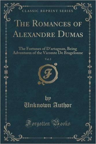 The Romances of Alexandre Dumas, Vol. 2: The Fortunes of D'Artagnan, Being Adventures of the Vicomte de Bragelonne (Classic Reprint) baixar