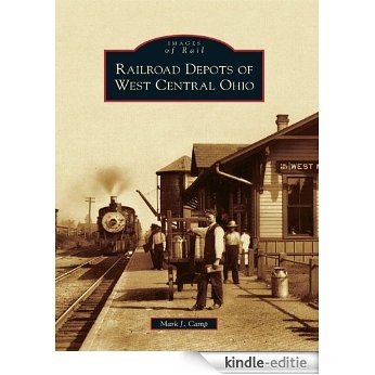 Railroad Depots of West Central Ohio (Images of Rail) (English Edition) [Kindle-editie]