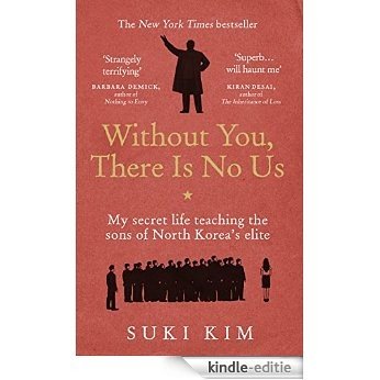 Without You, There Is No Us: My secret life teaching the sons of North Korea's elite [Kindle-editie] beoordelingen