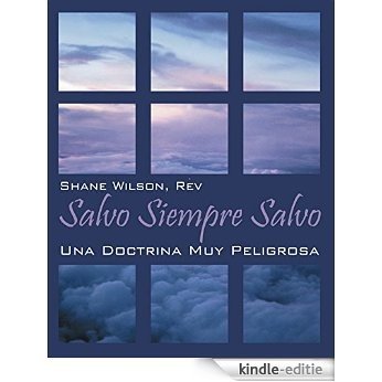 Salvo Siempre Salvo: Una Doctrina Muy Peligrosa (Spanish Edition) [Kindle-editie]
