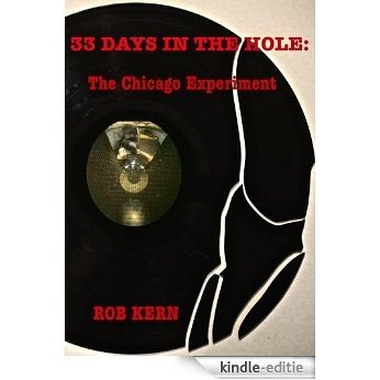 33 Days In The Hole: The Chicago Experiment (English Edition) [Kindle-editie]