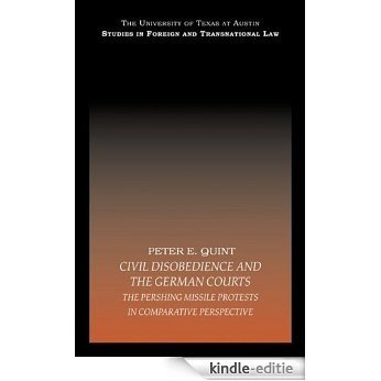 Civil Disobedience and the German Courts: The Pershing Missile Protests in Comparative Perspective (UT Austin Studies in Foreign and Transnational Law) [Kindle-editie]