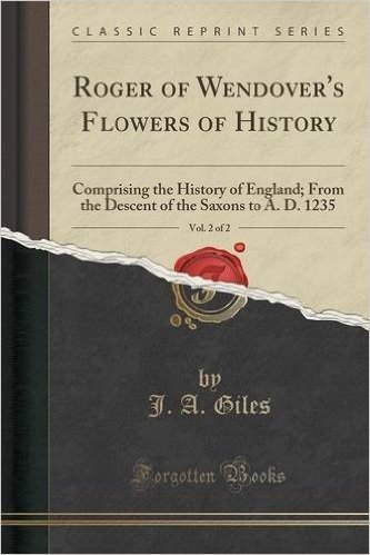 Roger of Wendover's Flowers of History, Vol. 2 of 2: Comprising the History of England; From the Descent of the Saxons to A. D. 1235 (Classic Reprint) baixar