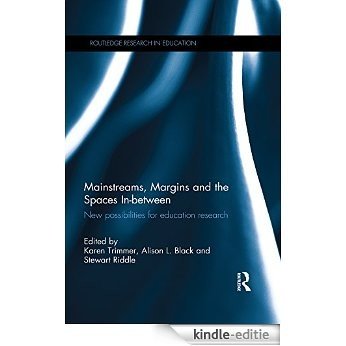 Mainstreams, Margins and the Spaces In-between: New possibilities for education research (Routledge Research in Education) [Kindle-editie]