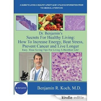 Dr. Benjamin's Secrets For Healthy Living: How To Increase Energy, Beat Stress, Prevent Cancer and Live Longer (English Edition) [Kindle-editie] beoordelingen