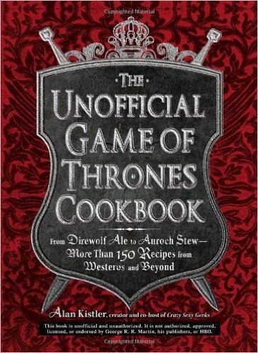 The Unofficial Game of Thrones Cookbook: From Direwolf Ale to Auroch Stew - More Than 150 Recipes from Westeros and Beyond