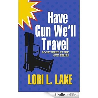 Have Gun We'll Travel: Book Three in The Gun Series (English Edition) [Kindle-editie]
