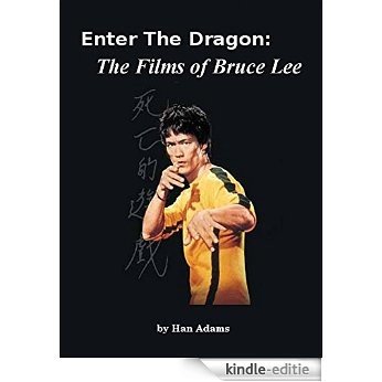 Enter the Dragon: The Films of Bruce Lee (English Edition) [Kindle-editie]