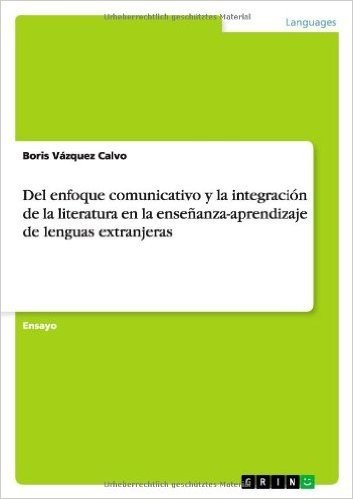 del Enfoque Comunicativo y La Integracion de La Literatura En La Ensenanza-Aprendizaje de Lenguas Extranjeras