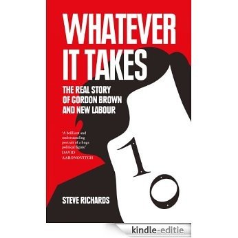 Whatever it Takes: The Real Story of Gordon Brown and New Labour [Kindle-editie]