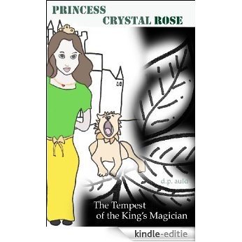 Princess Crystal Rose & The Tempest of the King's Magician (The Princess Crystal Rose Series Book 11) (English Edition) [Kindle-editie]