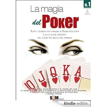 La magia del Poker - Tutti i segreti per vincere a texas Hold'em e alle altre varianti del gioco più bello del mondo [Kindle-editie]