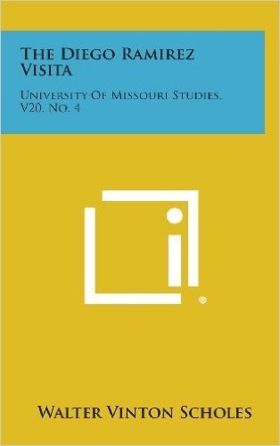 The Diego Ramirez Visita: University of Missouri Studies, V20, No. 4