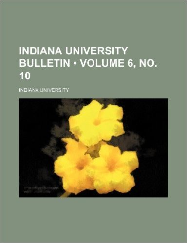 Indiana University Bulletin (Volume 6,