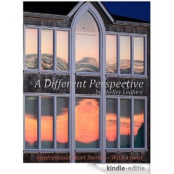 A Different Perspective: Inspirational Short Stories With A Twist (English Edition) [Kindle-editie]