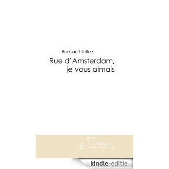 Rue d'Amsterdam, je vous aimais (FICTION) [Kindle-editie]