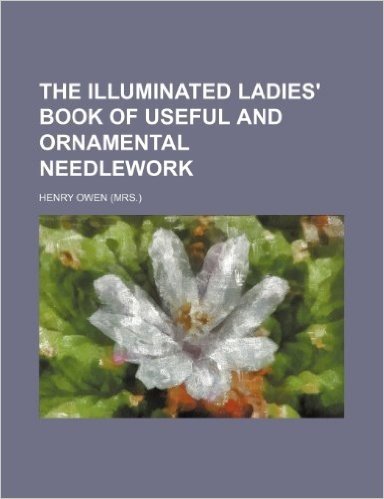 The Illuminated Ladies' Book of Useful and Ornamental Needlework