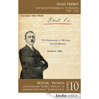 Hitler-Putsch - Band 10: "Hauptmann Tröbst spricht in meinem Auftrage." Ludendorff (Ein Soldatenleben in 10 Bänden 1910 - 1923) (German Edition) [Kindle-editie]