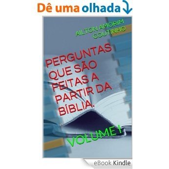 PERGUNTAS QUE SÃO FEITAS A PARTIR DA BÍBLIA. (Volume I Livro 1) [eBook Kindle]