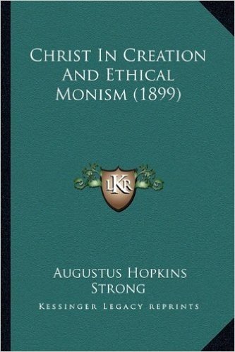 Christ in Creation and Ethical Monism (1899)