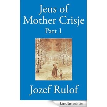 Jeus of Mother Crisje Part 1 (English Edition) [Kindle-editie]