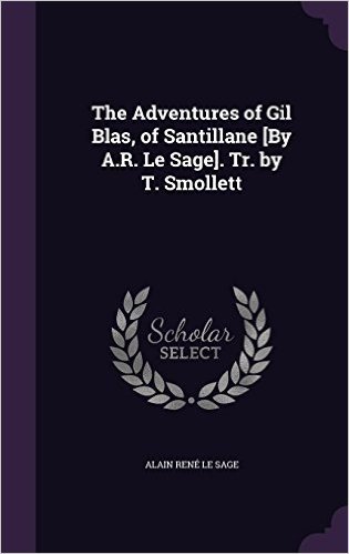 The Adventures of Gil Blas, of Santillane [By A.R. Le Sage]. Tr. by T. Smollett baixar