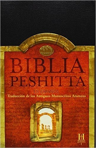 Biblia Peshitta: traduccion de los antiguos manuscritos arameos