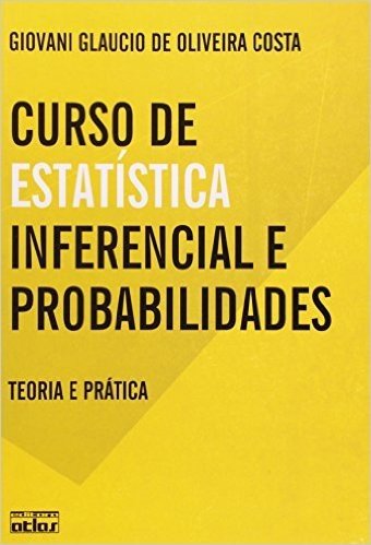 Curso de Estatística Inferencial e Probabilidades. Teoria e Prática