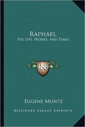 Raphael: His Life, Works, and Times