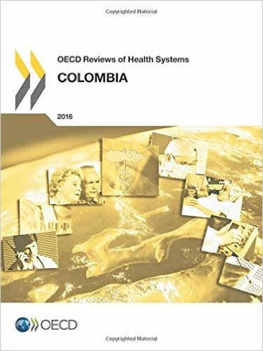 OECD Reviews of Health Systems: Colombia 2016