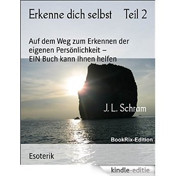 Erkenne dich selbst     Teil 2: Auf dem Weg zum Erkennen der eigenen Persönlichkeit -                      EIN Buch kann Ihnen helfen (German Edition) [Kindle-editie]