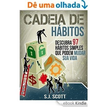 Cadeia De Hábitos: Descubra 97 Hábitos Simples Que Podem Mudar Sua Vida [eBook Kindle]