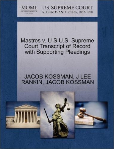 Mastros V. U S U.S. Supreme Court Transcript of Record with Supporting Pleadings