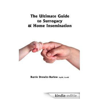 The Ultimate Guide to Surrogacy and Home Insemination (English Edition) [Kindle-editie]