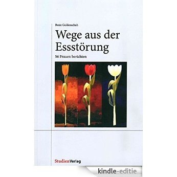 Wege aus der Essstörung: 56 Frauen berichten (German Edition) [Kindle-editie]
