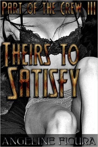 Theirs to Satisfy (Pirate Princess Group Menage Fantasy Erotica): Part of the Crew Volume III (English Edition)